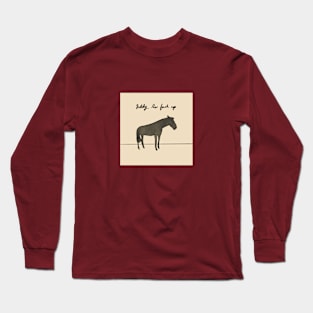 A Big Giddy Up Long Sleeve T-Shirt